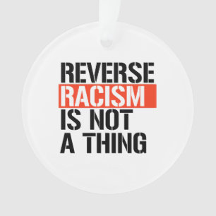 Reverse Racism is Not a Thing Ornament