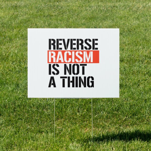 Reverse Racism is Not a Thing Sign (Insitu)
