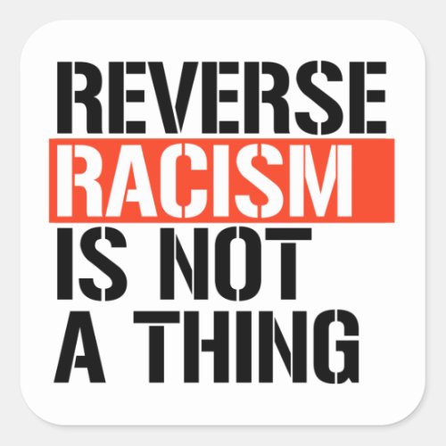 Reverse racism is not a thing square sticker