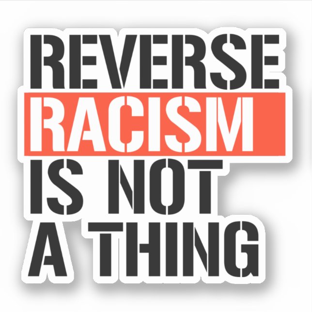 Reverse Racism is Not a Thing Sticker (Front)