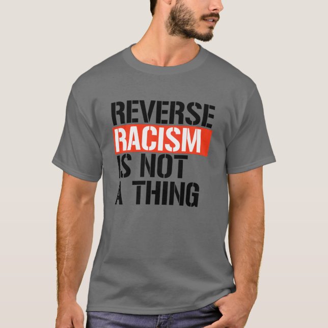 Reverse Racism is Not a Thing T-Shirt (Front)