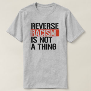 Reverse racism is not a thing T-Shirt