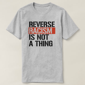 Reverse racism is not a thing T-Shirt