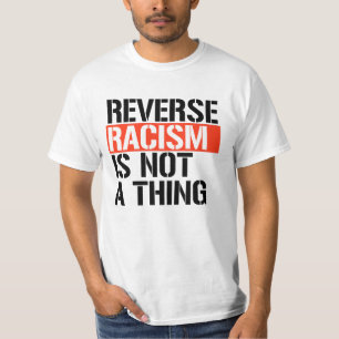 Reverse Racism is Not a Thing T-Shirt