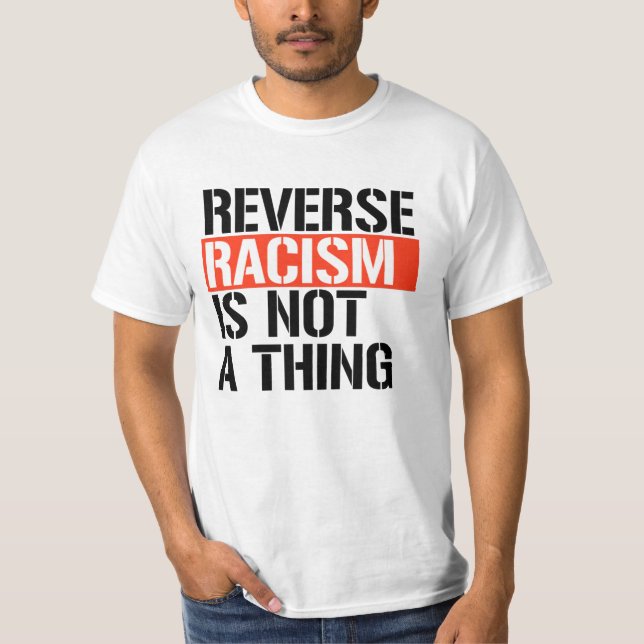 Reverse Racism is Not a Thing T-Shirt (Front)