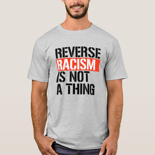 Reverse Racism is Not a Thing T-Shirt (Front)