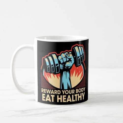 Reward Your Body Eat Healthy Fitness Motivational  Coffee Mug