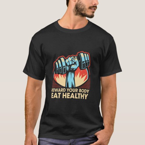 Reward Your Body Eat Healthy Fitness Motivational  T_Shirt