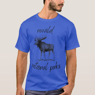 Rewild Our National Parks Rewilding Conservation B T-Shirt