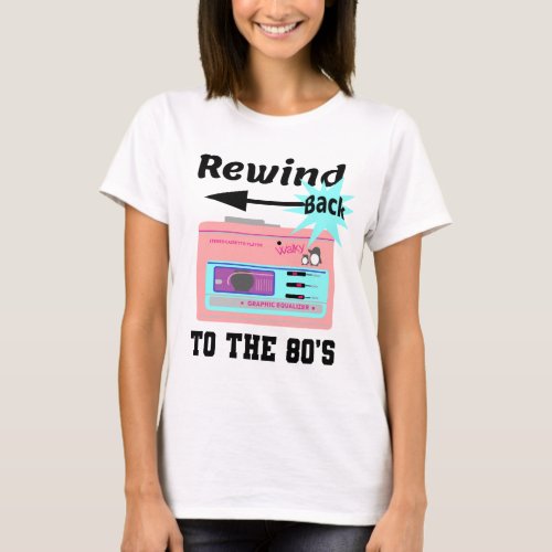 Rewind Back to the 80s T_Shirt