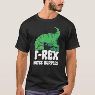 Rex Hates Burpees Gym Short Arms Dino  TRex T-Shirt