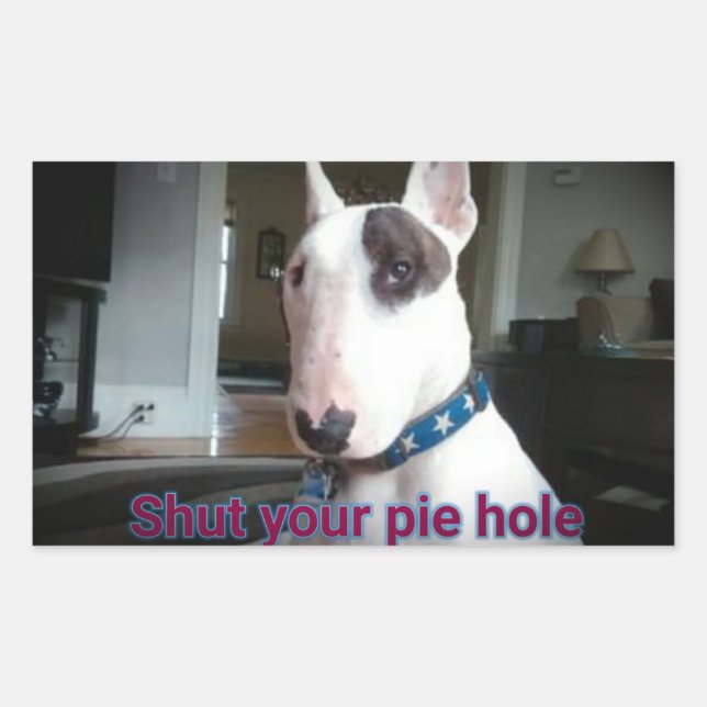 Rex The TV Terrier Shut Your Pie hole stickers (Front)
