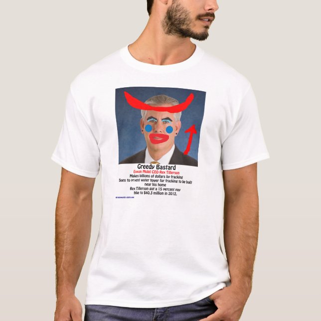 Rex Tillerson - Greedy Bastard T-Shirt (Front)