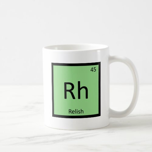 Rh _ Relish Condiment Chemistry Periodic Table Coffee Mug