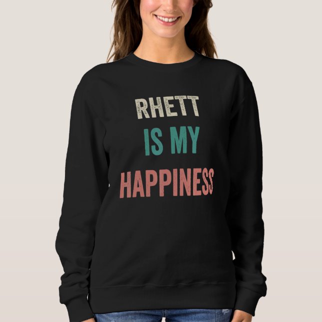 Rhett Is My Happiness Sweatshirt (Front)