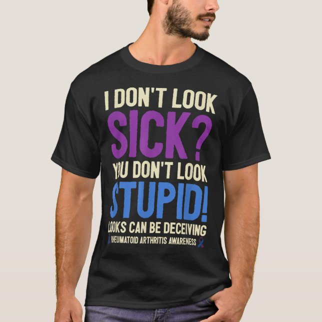 Rheumatoid Arthritis Awareness Quote I Don't Look  T-Shirt (Front)