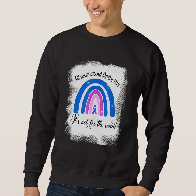 Rheumatoid Arthritis Its Not For The Weak Blue Rib Sweatshirt (Front)