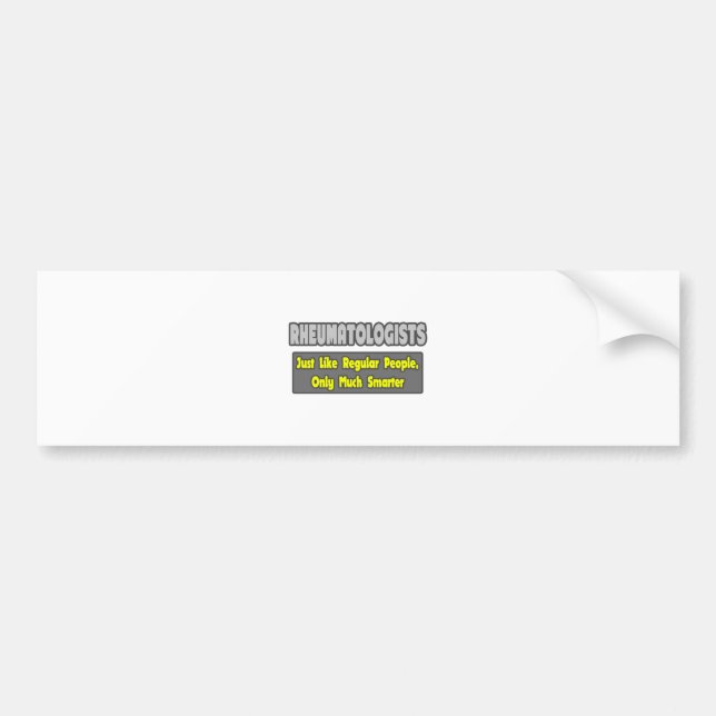Rheumatologists ... Smarter Bumper Sticker (Front)
