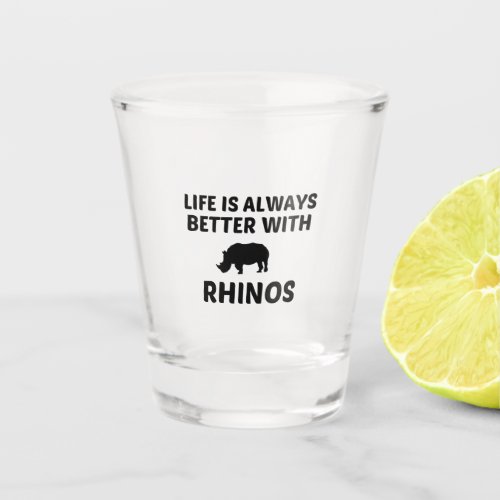 RHINO LIFE IS BETTER SHOT GLASS