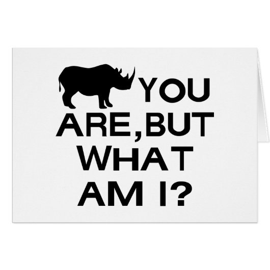 Rhino You Are (Front Horizontal)