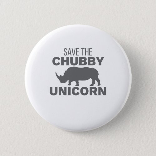 Rhinoceros Save The Chubby Unicorn Rhino Lover Button