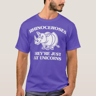 Rhinoceroses They're Just Fat Unicorns  funny sayi T-Shirt