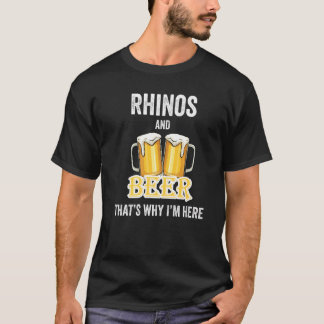 Rhinos And Beer That's Why I'm Here   T-Shirt