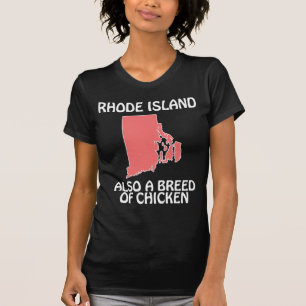 Rhode Island - Also A Breed of Chicken T-Shirt