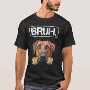 Rhodesian Ridgeback Bruh Funny Dog Lover T-Shirt