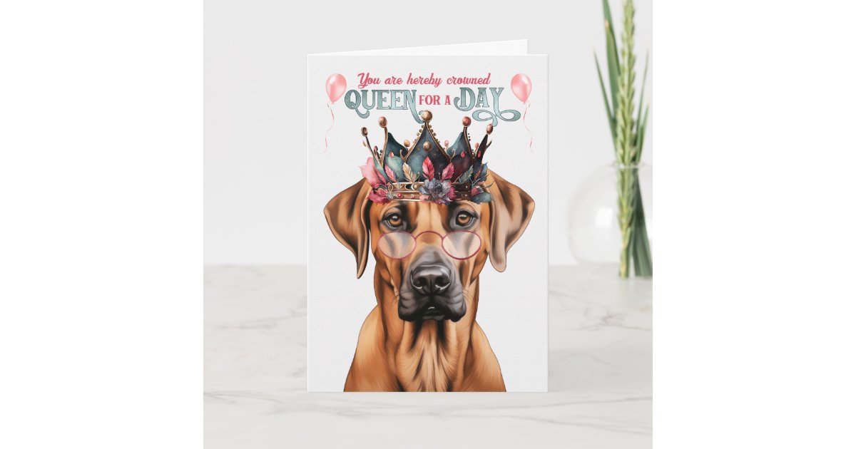 Rhodesian Ridgeback Birthday Rhodesian Ridgeback Dog Queen for a Day Birthday Card | Zazzle