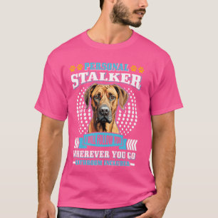 Rhodesian Ridgeback PERSONAL STALKER I'LL FOLLOW F T-Shirt
