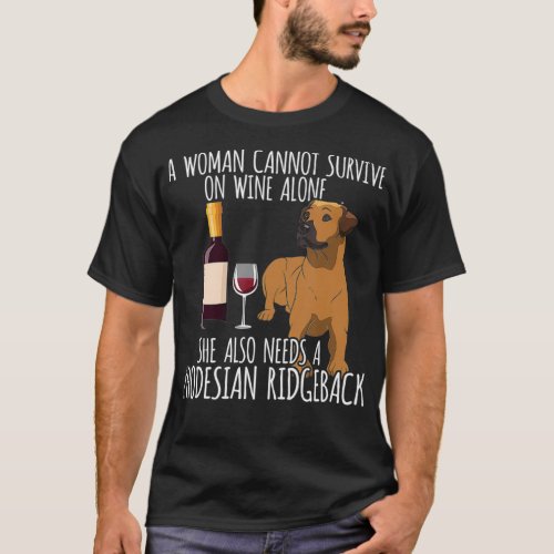 Rhodesian Ridgeback Woman Cant Survive Wine T_Shirt