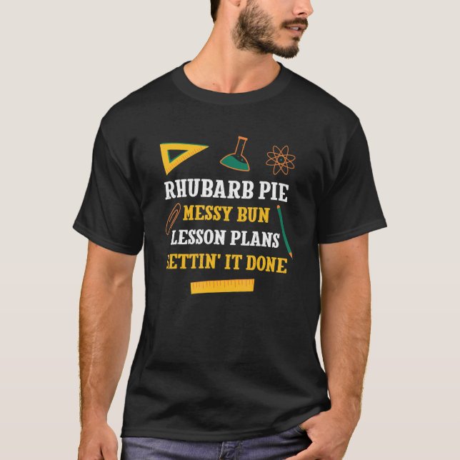 Rhubarb Pie Messy Bun Lesson Plans Funny Teacher H T-Shirt (Front)
