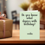 Rhymes with Birthday Vodka Funny Humor Card<br><div class="desc">This design was created though digital art. It may be personalized in the area provide or customizing by choosing the click to customize further option and changing the name, initials or words. You may also change the text color and style or delete the text for an image only design. Contact...</div>