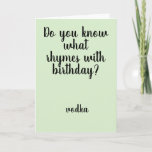 Rhymes with Birthday Vodka Funny Humor Card<br><div class="desc">This design was created though digital art. It may be personalized in the area provide or customizing by choosing the click to customize further option and changing the name, initials or words. You may also change the text color and style or delete the text for an image only design. Contact...</div>