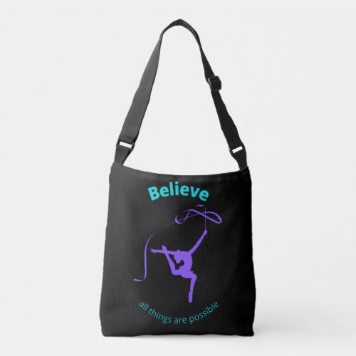 Rhythmic Gymnastic Believe All Things Are Possible Crossbody Bag