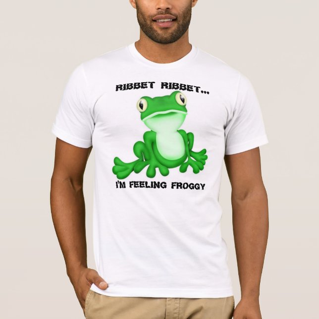 Ribbet Ribbet... I'm feeling Froggy T-Shirt (Front)