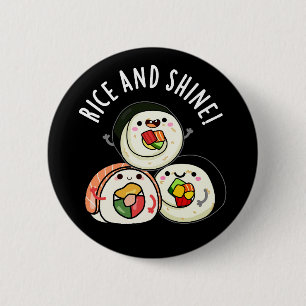 Rice And Shine Funny Sushi Roll Pun Dark BG Button
