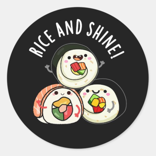 Rice And Shine Funny Sushi Roll Pun Dark BG Classic Round Sticker