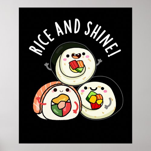 Rice And Shine Funny Sushi Roll Pun Dark BG Poster
