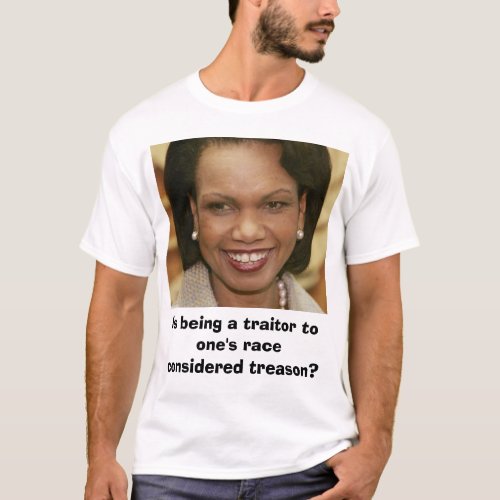 Rice Is being a traitor to ones race consider T_Shirt