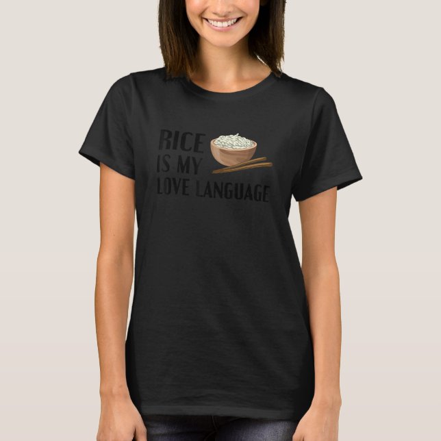 Rice Is My Love Language Funny Rice Asian Food Ric T-Shirt (Front)
