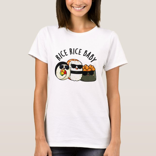 Rice Rice Baby Cool Sushi Roll Pun T-Shirt (Front)