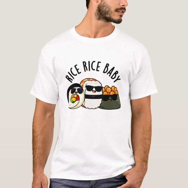 Rice Rice Baby Cool Sushi Roll Pun T-Shirt (Front)