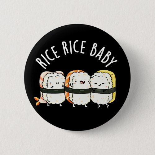 Rice Rice Baby Funny Sushi Food Pun Dark BG Button