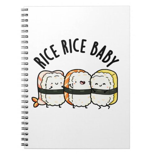 Rice Rice Baby Funny Sushi Food Pun  Notebook