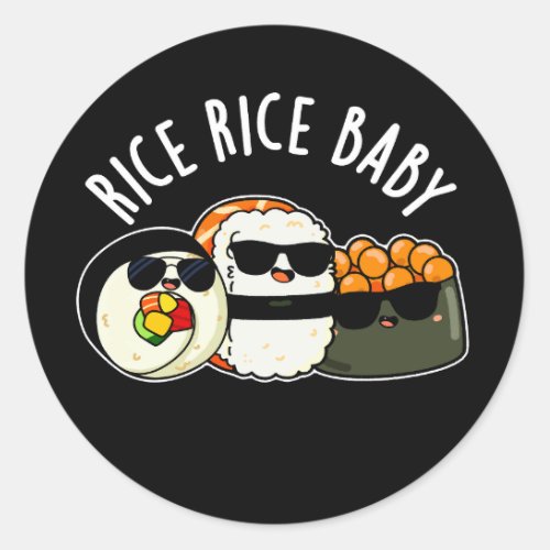 Rice Rice Baby Funny Sushi Roll Pun Dark BG Classic Round Sticker