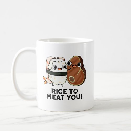 Rice To Meat You Funny Sushi Steak Pun  Coffee Mug