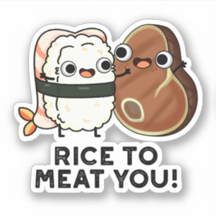 Rice To Meat You Funny Sushi Steak Pun  Sticker