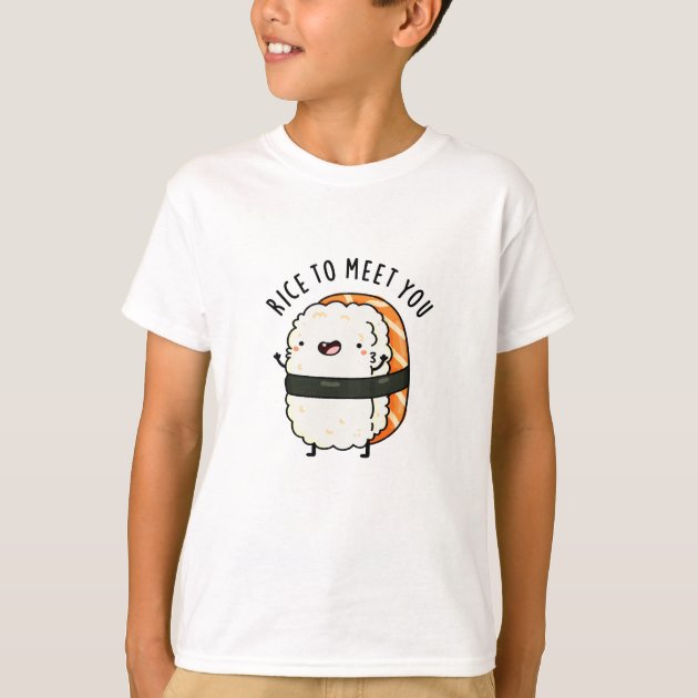 Rice To Meet You Funny Sushi Pun T-Shirt | Zazzle